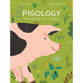 Pigology: The Ultimate Encyclopedia (The FarmÂ Animal Series)