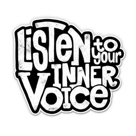 Listen to Your Inner Voice - 7" Vinyl Sticker - for Car Laptop I-Pad - Waterproof Decal