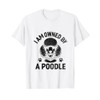 I Am Owned By A Poodle Poodles Dog Owner T-Shirt