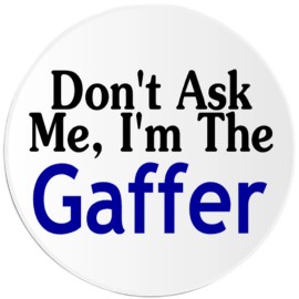 Kiwi Gifts Don't Ask Me I'm The Gaffer - Circle Sticker Decal 3 Inch - Movie
