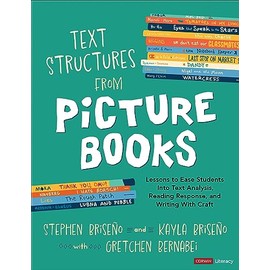 Text Structures From Picture Books [Grades 2-8]: Lessons to Ease Students Into Text Analysis, Reading Response, and Writing With Craft (Corwin Literacy)