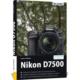 Nikon D7500: Das umfangreiche Praxisbuch zu Ihrer Kamera!