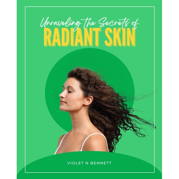 Unraveling the Secrets of Radiant Skin: A Comprehensive Guide to