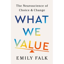 What We Value: The Neuroscience of Choice and Change
