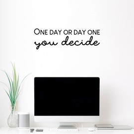 Vinyl Wall Art Decal - One Day Or Day One, You Decide - 8" x 25" - Trendy Motivational Positive Vibes Quote Sticker for Bedroom Living Room Office Coffee Shop Gym Fitness Decor (Black)