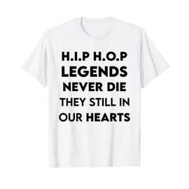 Hip Hop Legends Never Die they still in our Hearts T-Shirt