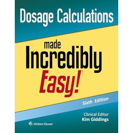 Dosage Calculations Made Incredibly Easy!