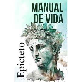 MANUAL DE VIDA: Consejos estoicos para un vida mejor