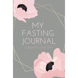 MY FASTING JOURNAL: Twenty-One Day Fasting Guide