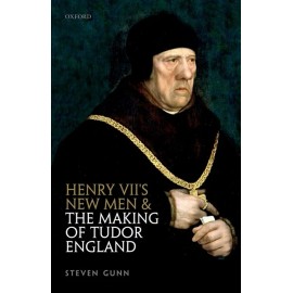 Henry Vii's New Men And The Making Of Tudor England