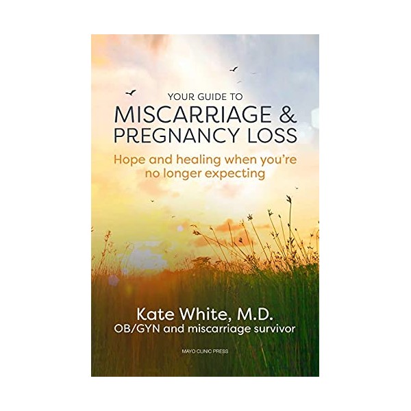 Your Guide to Miscarriage and Pregnancy Loss: Hope and Healing