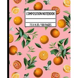 Composition Notebook Zesty Citrus Grove: Cute Oranges Journal For Girls, Teens, And Women, 100 Lined Pages, 7.5 x 9.25