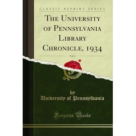 The University of Pennsylvania Library Chronicle, 1934, Vol. 2 (Classic Reprint)