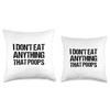 I Don't Eat Anything That Poops Throw Pillow