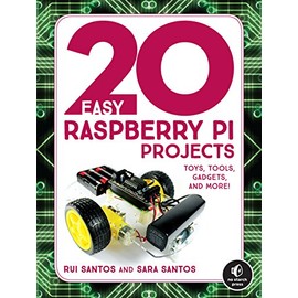 20 Easy Raspberry Pi Projects: Toys, Tools, Gadgets, and More!