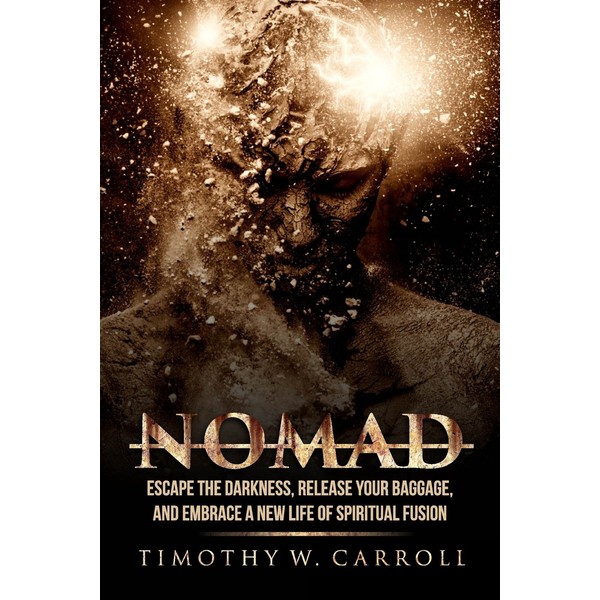 Nomad: Escape the Darkness, Release Your Baggage, and Embrace a