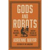 Gods and Robots: Myths, Machines, and Ancient Dreams of Technology