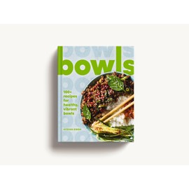 Bowls: 100+ Recipes for Healthy, Vibrant Bowls