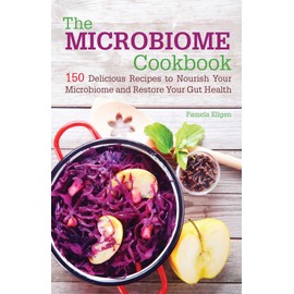 The Microbiome Cookbook: 150 Delicious Recipes to Nourish your Microbiome and Restore your Gut Health