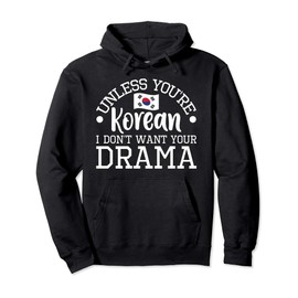 Unless You're Korean I Don't Want Your Drama Funny K-Drama Pullover Hoodie