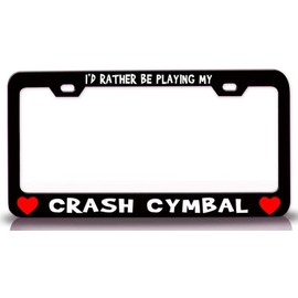 Custom Brother - I'd Rather BE Playing My Crash CYMBAL w/Heart Metal Car SUV Truck License Plate Frame Bl x98
