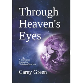 Through Heaven's Eyes - a Christmas Play for the Church: a Dramatic Christmas Play (Drama) for Christian Churches, for children and adults