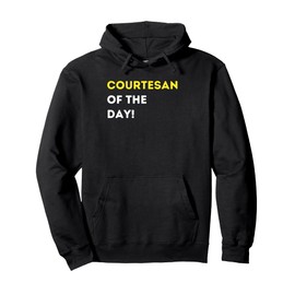 Funny Courtesan of the Day! - unique humorous gifts Pullover Hoodie