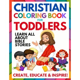 Christian Coloring Book for Toddlers: Fun Christian Activity Book for Kids, Toddlers, Boys & Girls (Toddler Christian Coloring Books Ages 1-3, 2-4, 3-5)