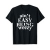 Ain't Easy Being Weezy T-Shirt