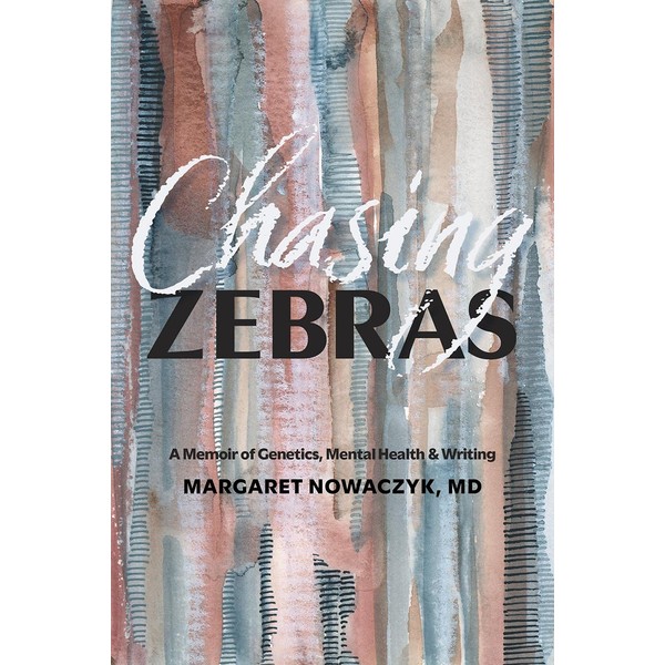 Chasing Zebras: A Memoir of Genetics, Mental Health and Writing