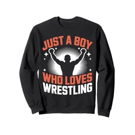 Just A Boy Who Loves Wrestling Sport Entertainment Wrestling Sweatshirt
