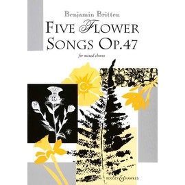 Five Flower Songs: op. 47. mixed choir (SATB) a cappella. Partition de chœur.
