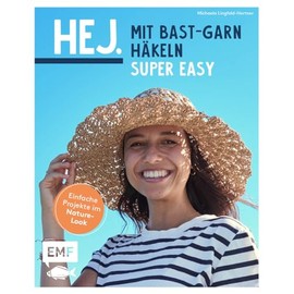 Hej. Mit Bast-Garn häkeln super easy: Einfache Projekte im Nature-Look – Handytasche, Sonnenhut, Übertopf und mehr