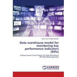 Data warehouse model for monitoring key performance indicators (KPIs): A Requirement Goal Analysis for Data Warehouse KPI (ReGADaK) approach