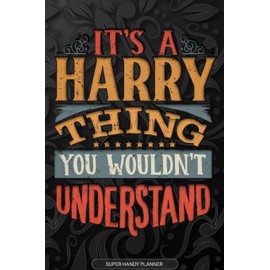 It's A Harry Thing You Wouldn't Understand: Harry Name Planner With Notebook Journal Calendar Personal Goals Password Manager & Much More, Perfect Gift For Harry