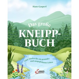 Das große Kneipp-Buch: Fünf Säulen für ein gesundes und ausgeglichenes Leben