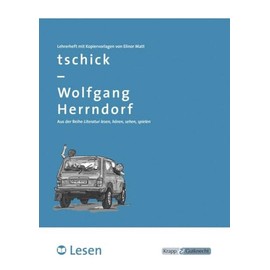 tschick – Wolfgang Herrndorf – LESEN – Lehrerheft: Lösungen und Kopiervorlagen, Heft: Unterrichtsmaterial für die Hand der Lehrkraft, Lösungen und ... (Sekundarstufe I: Literatur im Unterricht)