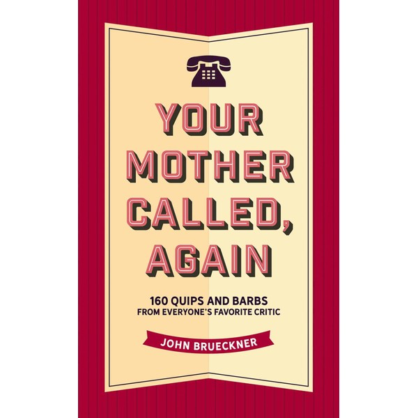 Your Mother Called, Again: 160 Quips and Barbs and Jokes