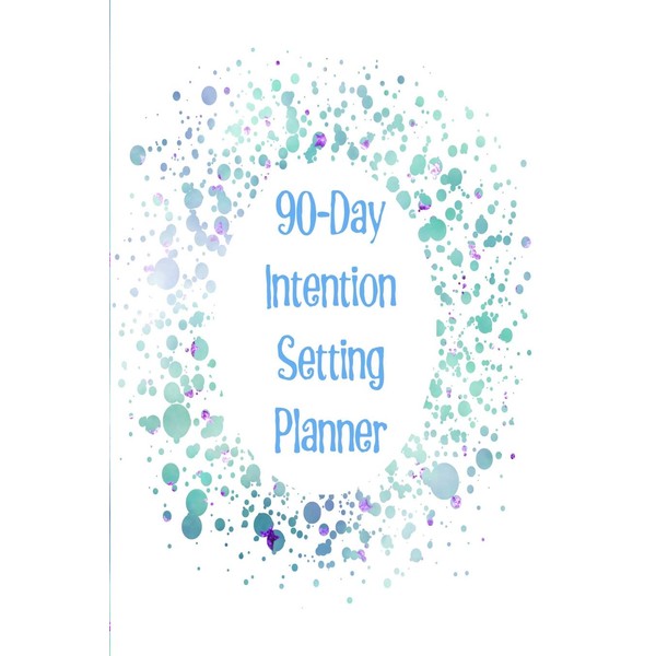 90-Day Intention Setting Planner: The perfect planner to set your