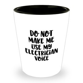 Electrician Gifts from Friends for Electrician - Do Not Make Me Use My Electrician Voice Shot Glass - Christmas Unique Gifts for Men and Women