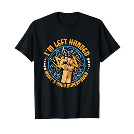 I'm Left Handed What's Your Superpower T-Shirt