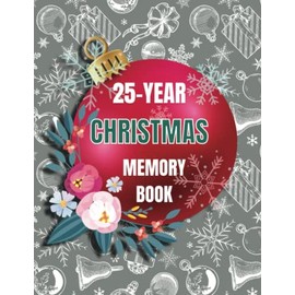 25-Year Christmas Memory Book: Christmas journal memories | A beautiful, modern Christmas Keepsake Journal for families, singles, and couples | black and white Christmas elements.