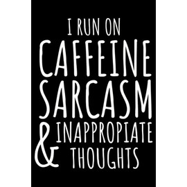 I run on caffeine sarcasm & inappropriate thoughts: Funny Journal (Notebook, Diary) for coffee lovers | 120 lined pages to write in