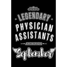 Legendary Physician Assistants are born in September: Blank Lined Physician Assistant Journal Notebooks Diary as Appreciation, Birthday, Welcome, ... & friends. Alternative to Birthday card