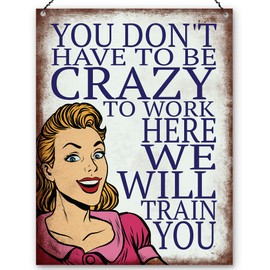 Dorothy Spring You Don't Have To Be Crazy To Work Here We Will Train You Sarcastic Funny Quote Pop Art Retro Metal Sign Wall Plaque Decoration15x20cm