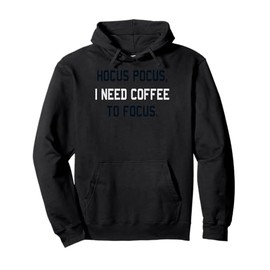 Hocus Pocus I Need Coffee To Focus Coffee Lover Pullover Hoodie