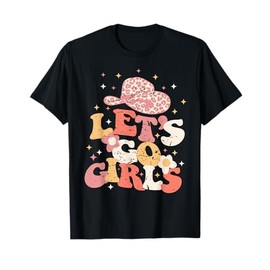 Lets Go Girls Western Cowgirl Hat Bachelorette Bridal Party T-Shirt