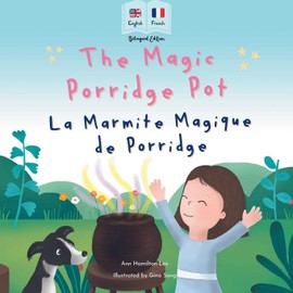 The Magic Porridge Pot - La Marmite Magique de Porridge: Bilingual French & English book for children