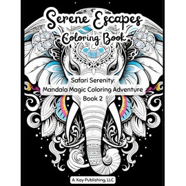 Serene Escapes Safari Serenity Coloring: Safari Serenity: Mandala Magic Coloring Adventure Book 2