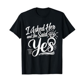 I Asked Her & She Said Yes Romantic Couples Engagement T-Shirt